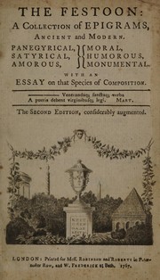 Cover of: The festoon: a collection of epigrams, ancient and modern. Panegyrical, satyrical, amorous, moral, humorous, monumental. With an essay on that species of composition.