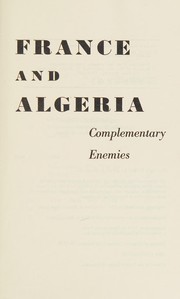 Cover of: France and Algeria: complementary enemies