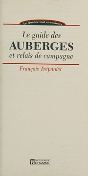 Le guide des auberges et relais de campagne by François Trépanier