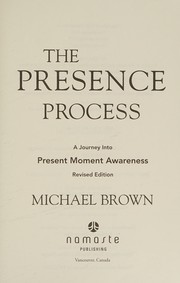 Cover of: The presence process: a journey into present moment awareness