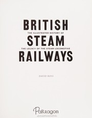 Cover of: British steam railways: the illustrated history of the legacy of the steam locomotive