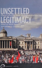 Cover of: Unsettled legitimacy: political community, power, and authority in a global era