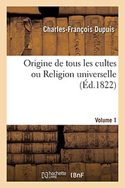 Cover of: Origine de tous les cultes ou Religion universelle Volume 1