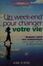 Cover of: Un week-end pour changer votre vie: trouvez votre moi authentique après toute une vie de dévouement