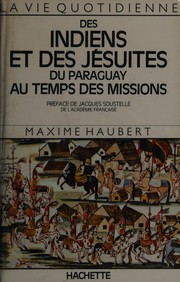 Cover of: Des Indiens et des Jésuits du Paraguay au temps des missions