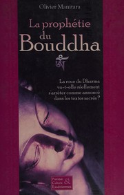 Cover of: La prophétie du Bouddha: la roue du Dharma va-t-elle réellement s'arrêter comme annoncé dans les textes sacrés?