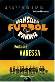 Cover of: Vahsiler Futbol Takimi 3-Korkusuz Vanessa