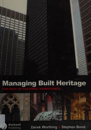 Managing built heritage by Derek Worthing, Stephen Bond