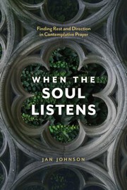 Cover of: When the Soul Listens: Finding Rest and Direction in Contemplative Prayer