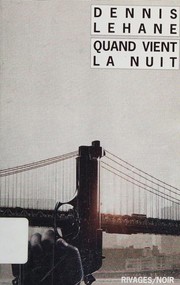 Cover of: Quand vient la nuit by Dennis Lehane, Dennis Lehane