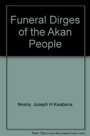 Funeral dirges of the Akan people by J. H. Kwabena Nketia