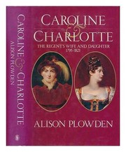 Cover of: Caroline & Charlotte: the regent's wife and daughter, 1795-1821