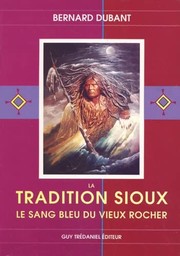 Cover of: La tradition sioux: le sang bleu du vieux rocher