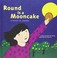 Cover of: Round is a mooncake