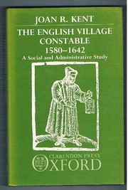 The English village constable, 1580-1642 by Joan R. Kent