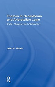 THEMES IN NEOPLATONIC AND ARISTOTELIAN LOGIC: ORDER, NEGATION AND ABSTRACTION by JOHN N. MARTIN