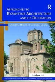 Cover of: Approaches to Byzantine Architecture and Its Decoration: Studies in Honor of Slobodan Curcic