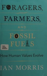 Foragers, farmers, and fossil fuels by Ian Morris, Margaret Atwood, Christine M. Korsgaard, Stephen Macedo