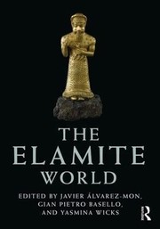 Elamite World by Javier Álvarez-Mon, Gian Pietro Basello, Yasmina Wicks