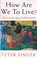 Cover of: How are we to live?