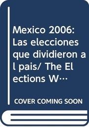 Cover of: México 2006: las elecciones que dividieron al país