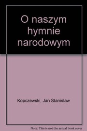 O naszym hymnie narodowym by Jan Stanisław Kopczewski