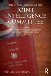 Cover of: Official History of the Joint Intelligence Committee : Volume I: from the Approach of World War II to the Suez Crisis