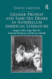 Cover of: Gender Protest and Same-Sex Desire in Antebellum American Literature: Margaret Fuller, Edgar Allan Poe, Nathaniel Hawthorne, and Herman Melville