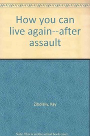 How you can live again--after assault by Kay Zibolsky