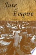 Cover of: Jute and empire: the Calcutta jute wallahs and the landscapes of empire