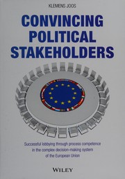 Cover of: Convincing Political Stakeholders: Successful Lobbying Through Process Competence in the Complex Decision-Making System of the European Union