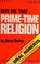 Cover of: Give me that prime-time religion