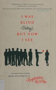 Cover of: I was blind (dating), but now I see: my misadventures in dating, waiting, and stumbling into love