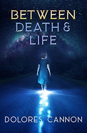 Cover of: Between death and life by Dolores Cannon, Dolores Cannon