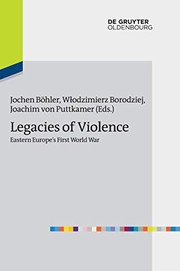 Cover of: Legacies of violence: Eastern Europe's First World War