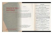 Cover of: White's 1844 Suffolk: a reprint of the 1833 issue of 'History, gazetteer, and the directory of Suffolk'