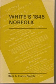 Cover of: White's 1845 Norfolk: a reprint of the 1845 issue of 'History, gazetteer, and directory of Norfolk'