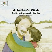 Cover of: A father's wish: the story of Jesus and a little boy