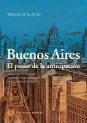 Cover of: Buenos Aires, el poder de la anticipación: imágenes itinerantes del futuro metropolitano en el primer Centenario