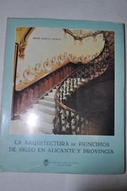 La arquitectura de principios de siglo en Alicante y provincia by Irene García Antón