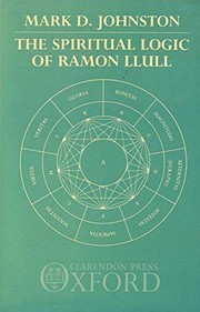 The spiritual logic of Ramon Llull by Mark D. Johnston