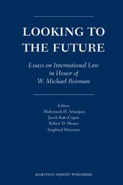 Cover of: Looking to the future: essays on international law in honor of W. Michael Reisman