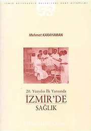 20. yüzyılın ilk yarısında İzmir'de sağlık by Mehmet Karayaman