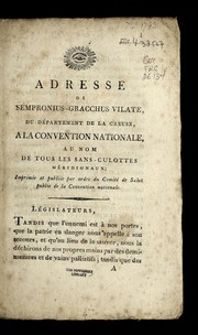 Cover of: Adresse de Sempronius-Gracchus Vilate, du de partement de la Creuse, a la Convention nationale, au nom de tous les sans-culottes me ridionaux: imprime e et publie e par ordre du Comite  de salut public de la Convention nationale