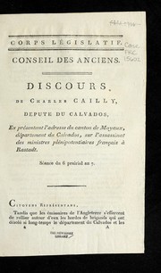 Cover of: Discours de Charles Cailly, de pute  du Calvados, en pre sentant l'adresse du canton de Moyaux, de partement du Calvados, sur l'assassinat des ministres ple nipotentiaires franc ʹais a   Rastadt: se ance du 6 prairial an 7.