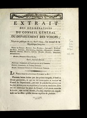 Cover of: Extrait des de libe rations du conseil ge ne ral du departement des Vosges: se ance publique du 23 avril 1793, l'an second de la Re publique franc ʹoise : pre sens les citoyens Benoist, vice-pre sident ... [et al.].