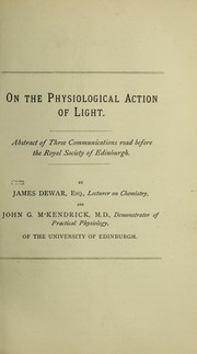 Cover of: On the physiological action of light: abstract of three communications read before the Royal Society of Edinburgh