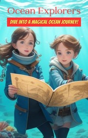 Cover of: Ocean Explorers: Dive into a Magical Ocean Journey!: An Animated Educational & Moral Adventure Story for Kids