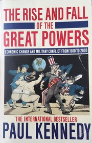 Cover of: The rise and fall of the great powers: economic change and military conflict from 1500-2000