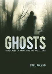 Cover of: Ghosts: True Cases of Hauntings and Visitations